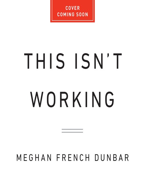 Title details for This Isn't Working by Meghan French Dunbar - Wait list